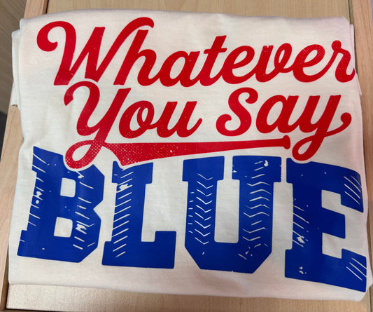 Whatever you say blue!